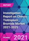 Investigation Report on China's Tiotropium Bromide Market 2021-2025- Product Image