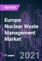 Europe Nuclear Waste Management Market 2020-2027 by Waste Type (LLW, ILW, HLW), Source (Nuclear Fuel Cycle, Research, Military), Reactor Type (PWR, BWR, PHWR, HTGCR, LMFBR), and Country: Trend Outlook and Growth Opportunity - Product Image