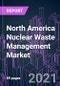 North America Nuclear Waste Management Market 2020-2027 by Waste Type (LLW, ILW, HLW), Source (Nuclear Fuel Cycle, Research, Military), Reactor Type (PWR, BWR, PHWR, HTGCR, LMFBR), and Country: Trend Outlook and Growth Opportunity - Product Thumbnail Image