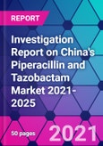 Investigation Report on China's Piperacillin and Tazobactam Market 2021-2025- Product Image