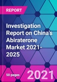 Investigation Report on China's Abiraterone Market 2021-2025- Product Image