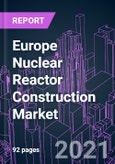Europe Nuclear Reactor Construction Market 2020-2027 by Offering (Equipment, Installation Service), Reactor Type (PWR, BWR, PHWR, HTGCR, LMFBR), Construction Type (New Construction, Reactor Upgrade), and Country: Trend Outlook and Growth Opportunity- Product Image