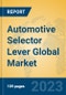 Automotive Selector Lever Global Market Insights 2023, Analysis and Forecast to 2028, by Manufacturers, Regions, Technology, Application, Product Type - Product Thumbnail Image