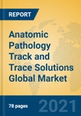 Anatomic Pathology Track and Trace Solutions Global Market Insights 2021, Analysis and Forecast to 2026, by Manufacturers, Regions, Technology, Application, Product Type- Product Image