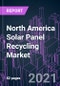 North America Solar Panel Recycling Market 2020-2027 by Process (Mechanical, Thermal, Laser, Chemical), Panel Type (Monocrystalline, Polycrystalline, Thin Film), Shelf Life (Early Loss, Normal Loss), and Country: Trend Outlook and Growth Opportunity - Product Thumbnail Image