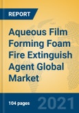 Aqueous Film Forming Foam Fire Extinguish Agent Global Market Insights 2021, Analysis and Forecast to 2026, by Manufacturers, Regions, Technology, Application, Product Type- Product Image