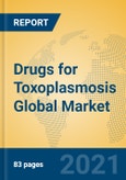 Drugs for Toxoplasmosis Global Market Insights 2021, Analysis and Forecast to 2026, by Manufacturers, Regions, Technology, Application, Product Type- Product Image
