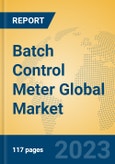 Batch Control Meter Global Market Insights 2023, Analysis and Forecast to 2028, by Manufacturers, Regions, Technology, Product Type- Product Image