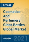 Cosmetics And Perfumery Glass Bottles Global Market Insights 2021, Analysis and Forecast to 2026, by Manufacturers, Regions, Technology, Application, Product Type- Product Image