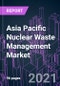Asia Pacific Nuclear Waste Management Market 2020-2027 by Waste Type (LLW, ILW, HLW), Source (Nuclear Fuel Cycle, Research, Military), Reactor Type (PWR, BWR, PHWR, HTGCR, LMFBR), and Country: Trend Outlook and Growth Opportunity - Product Thumbnail Image