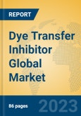 Dye Transfer Inhibitor Global Market Insights 2023, Analysis and Forecast to 2028, by Manufacturers, Regions, Technology, Application, Product Type- Product Image
