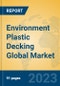 Environment Plastic Decking Global Market Insights 2023, Analysis and Forecast to 2028, by Manufacturers, Regions, Technology, Application, Product Type - Product Image