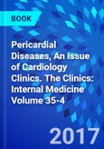 Pericardial Diseases, An Issue of Cardiology Clinics. The Clinics: Internal Medicine Volume 35-4- Product Image