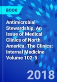 Antimicrobial Stewardship, An Issue of Medical Clinics of North America. The Clinics: Internal Medicine Volume 102-5- Product Image