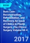 Burn Care: Reconstruction, Rehabilitation, and Recovery, An Issue of Clinics in Plastic Surgery. The Clinics: Surgery Volume 44-4 - Product Thumbnail Image