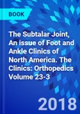 The Subtalar Joint, An issue of Foot and Ankle Clinics of North America. The Clinics: Orthopedics Volume 23-3- Product Image
