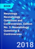 Neurology. Neonatology Questions and Controversies. Edition No. 3. Neonatology: Questions & Controversies- Product Image