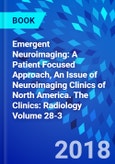 Emergent Neuroimaging: A Patient Focused Approach, An Issue of Neuroimaging Clinics of North America. The Clinics: Radiology Volume 28-3- Product Image