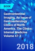 Gastrointestinal Imaging, An Issue of Gastroenterology Clinics of North America. The Clinics: Internal Medicine Volume 47-3- Product Image