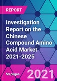 Investigation Report on the Chinese Compound Amino Acid Market 2021-2025- Product Image