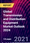 Global Transmission and Distribution Equipment Market Outlook 2024 - Product Image