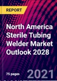 North America Sterile Tubing Welder Market Outlook 2028- Product Image