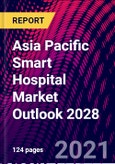 Asia Pacific Smart Hospital Market Outlook 2028- Product Image