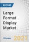 Large Format Display Market with COVID-19 Impact Analysis by Offering, Type, Technology (Direct-View LED, LED-backlit LCD), Size, Brightness, Installation Location, Application (Retail, Hospitality, Sports, Education), Region - Global Forecast to 2026 - Product Image