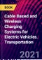 Cable Based and Wireless Charging Systems for Electric Vehicles. Transportation - Product Image