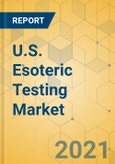 U.S. Esoteric Testing Market - Industry Outlook & Forecast 2021-2026- Product Image