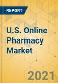U.S. Online Pharmacy Market - Industry Outlook & Forecast 2021-2026- Product Image