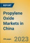 Propylene Oxide Markets in China - Product Image