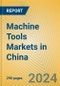 Machine Tools Markets in China - Product Thumbnail Image