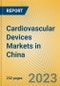 Cardiovascular Devices Markets in China - Product Image