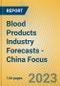 Blood Products Industry Forecasts - China Focus - Product Image