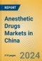 Anesthetic Drugs Markets in China - Product Image