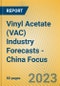 Vinyl Acetate (VAC) Industry Forecasts - China Focus - Product Image