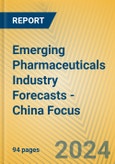 Emerging Pharmaceuticals Industry Forecasts - China Focus- Product Image