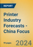 Printer Industry Forecasts - China Focus- Product Image