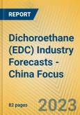 Dichoroethane (EDC) Industry Forecasts - China Focus- Product Image