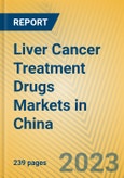 Liver Cancer Treatment Drugs Markets in China- Product Image