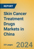 Skin Cancer Treatment Drugs Markets in China- Product Image