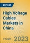 High Voltage Cables Markets in China - Product Image