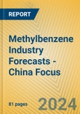 Methylbenzene Industry Forecasts - China Focus- Product Image