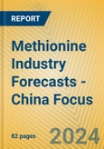 Methionine Industry Forecasts - China Focus- Product Image