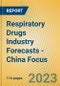 Respiratory Drugs Industry Forecasts - China Focus - Product Image