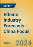 Ethene Industry Forecasts - China Focus- Product Image