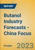 Butanol Industry Forecasts - China Focus- Product Image