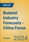 Butanol Industry Forecasts - China Focus - Product Thumbnail Image