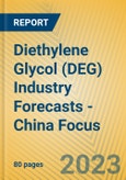 Diethylene Glycol (DEG) Industry Forecasts - China Focus- Product Image